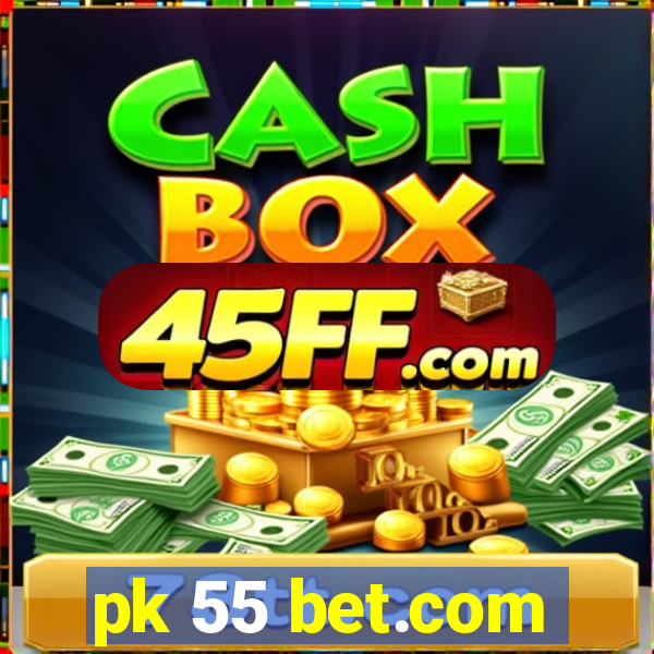 pk 55 bet.com